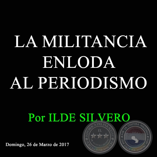 LA MILITANCIA ENLODA AL PERIODISMO - Por ILDE SILVERO - Domingo, 26 de Marzo de 2017